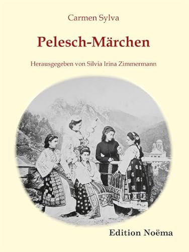 Pelesch-Märchen: Herausgegeben Und Mit Einem Nachwort Versehen Von Silvia Irina Zimmermann (Edition Noema) von Ibidem